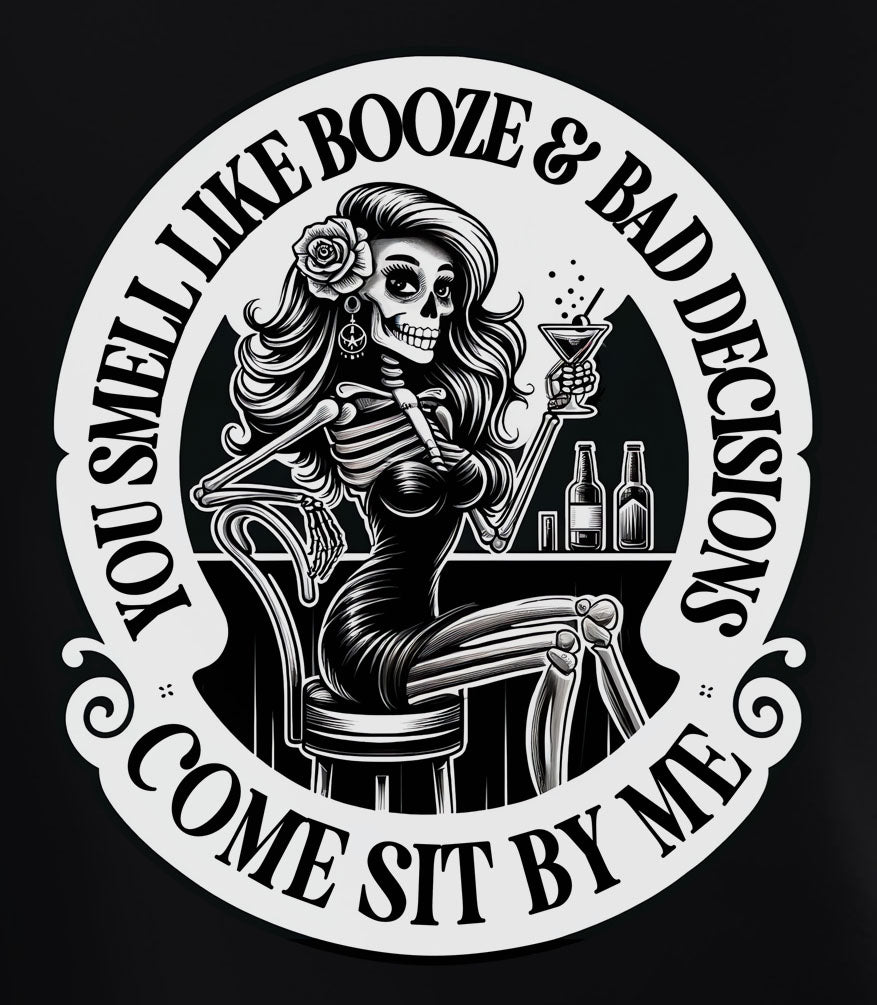 You Smell Like Booze And Bad Decisions